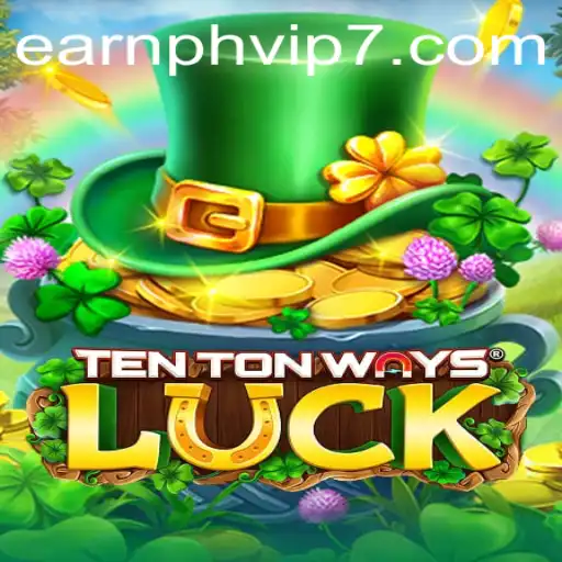 TenTonWaysLuck: Dive into a New Era of Online Gaming with EarnPh VIP